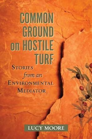 Common Ground on Hostile Turf: Stories from an Environmental Mediator ...