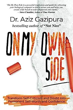 On My Own Side: Transform Self-Criticism and Doubt Into Permanent Self ...