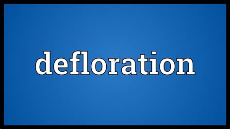 What Is The Meaning Of The Word DEFLORATION?, 47% OFF