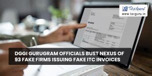 DGGI Gurugram officials bust nexus of 93 fake firms issuing fake ITC ...