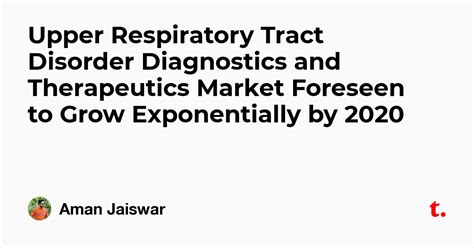 Upper Respiratory Tract Disorder Diagnostics and Therapeutics Market ...