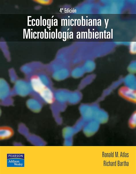 Ecología microbiana y microbiología ambiental : Atlas, Ronald, Bartha ...