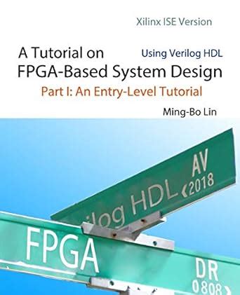 A Tutorial on FPGA-Based System Design Using Verilog HDL: Xilinx ISE ...