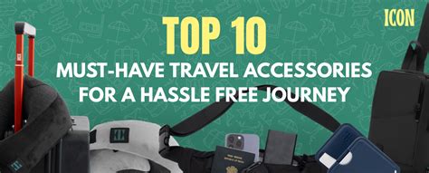 Top 10 must-have travel accessories for a hassle-free journey – ICON