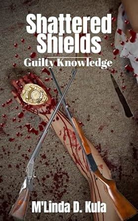 Shattered Shields: Guilty Knowledge (True Crime Evidence Book 2) eBook ...