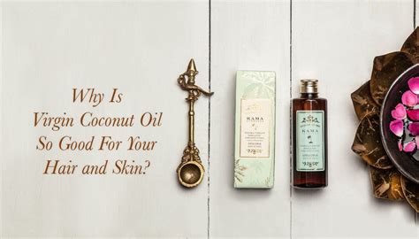 Why Is Virgin Coconut Oil So Good For Your Hair and Skin? - Kama Ayurveda