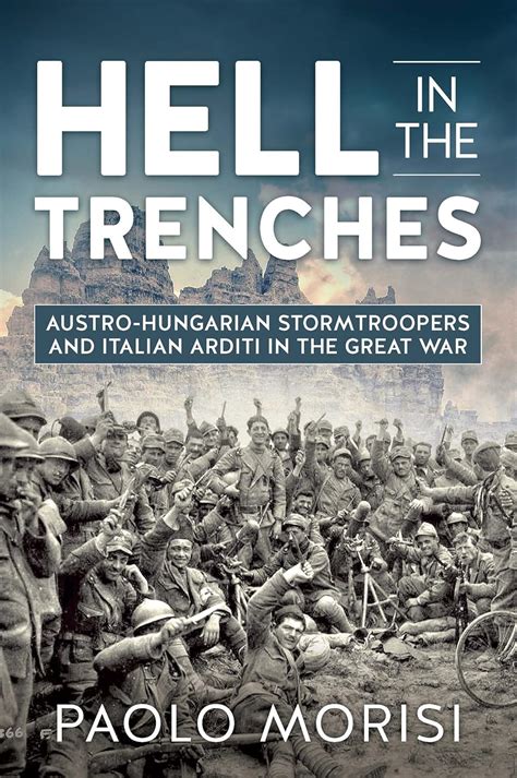 Hell in the Trenches: Austro-Hungarian Stormtroopers and Italian Arditi ...