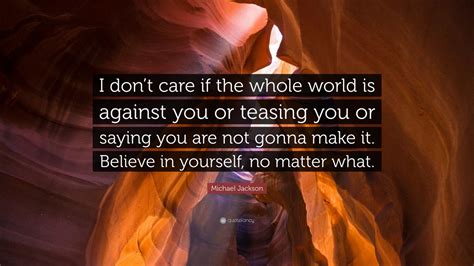 Michael Jackson Quote: “I don’t care if the whole world is against you ...