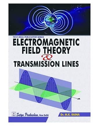 Electromagnetic Field Theory & Transmission Lines : Dr. M.K. Raina ...