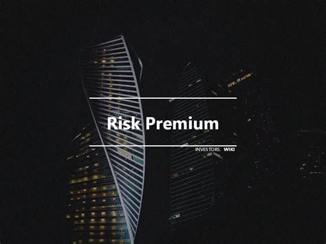 Risk Premium | Definition, Types, Factors, Portfolio Management
