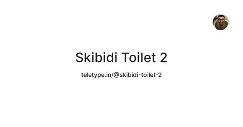 Skibidi Toilet 2 — Teletype