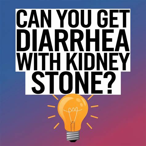 Can You Get Diarrhea with Kidney Stone Symptoms?