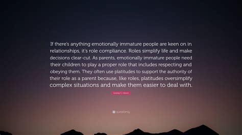 Lindsay C. Gibson Quote: “If there’s anything emotionally immature people are keen on in ...