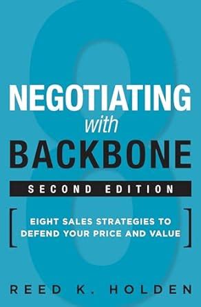 Negotiating with Backbone: Eight Sales Strategies to Defend Your Price ...