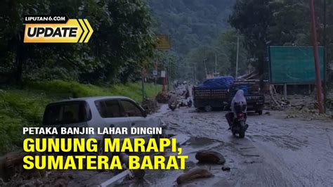 Liputan6 Update: Petaka Banjir Lahar Dingin Gunung Marapi, Sumatera ...