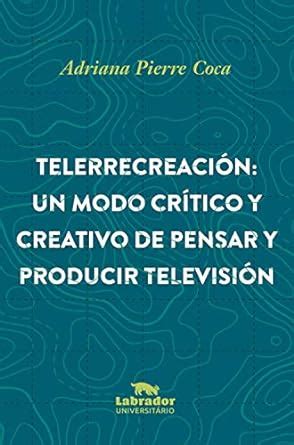 Telerrecreación: Un modo crítico y creativo de pensar y producir ...