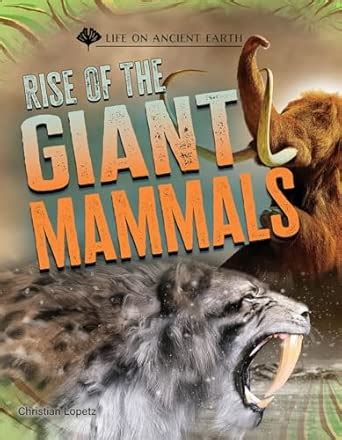 Rise of the Giant Mammals (Life on Ancient Earth) : Lopetz, Christian ...