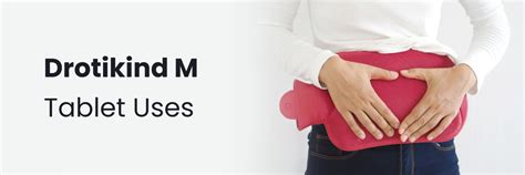 Drotikind M Tablet Uses: Benefits, Dosage & Side Effects