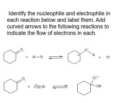 Identify the nucleophile and electrophile in each reaction below and ...