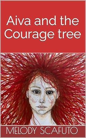 Aiva and the Courage tree eBook : Scafuto, Melody, Scafuto, Michelle ...