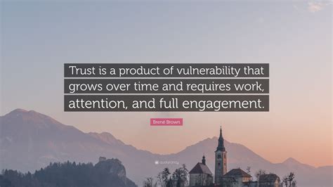 Brené Brown Quote: “Trust is a product of vulnerability that grows over ...