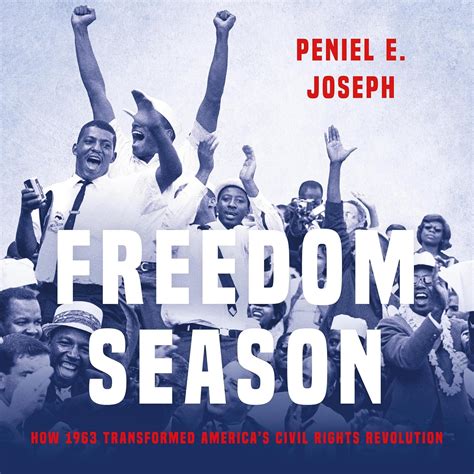 Freedom Season: How 1963 Transformed America’s Civil Rights Revolution ...