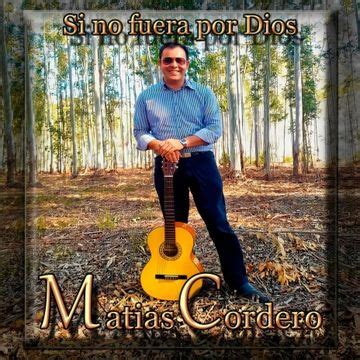 Si No Fuera Por Dios | Álbum de Matias Cordero - LETRAS.COM