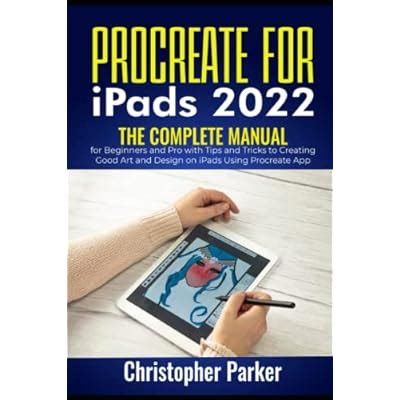 Buy Procreate For iPads 2022: The Complete Manual for Beginners and Pro ...