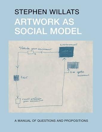 Buy Artwork as Social Model: A Manual of Questions and Propositions ...