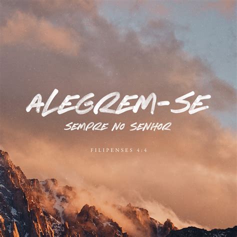 Filipenses 4:4 Alegrem-se sempre no Senhor. Novamente direi: Alegrem-se ...