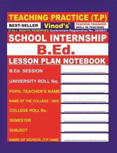 B.Ed. LESSON PLAN NOTEBOOK (Teaching Practice) School Internship/ Skill ...