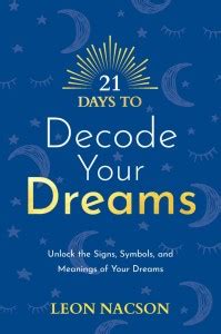 21 Days to Decode Your Dreams: Unlock the Signs, Symbols, and Meanings ...