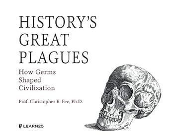 History's Great Plagues: How Germs Shaped Civilization : Fee ...