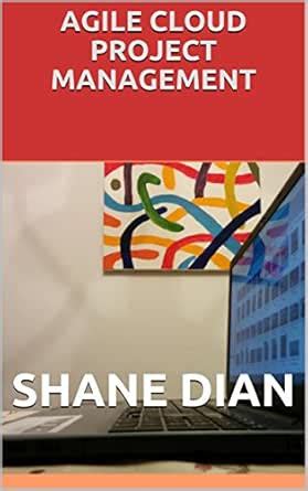 Agile Cloud Project Management eBook : Dian, Shane: Amazon.in: Kindle Store