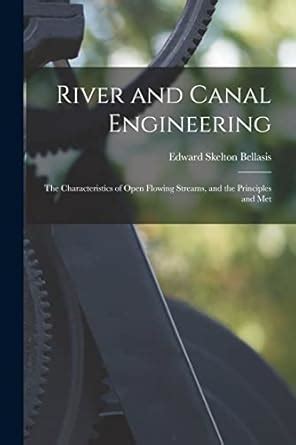 Buy River and Canal Engineering: The Characteristics of Open Flowing ...