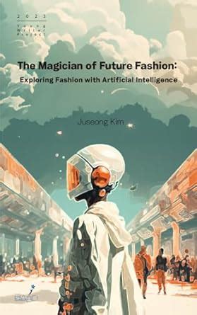 The Magician of Future Fashion: Exploring Fashion with Artificial ...