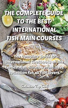 Buy The Complete Guide to the Best International Fish Main Courses: The ...