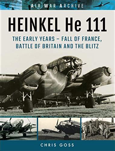 Heinkel He 111: The Early Year—Fall of France, Battle of Britain and ...