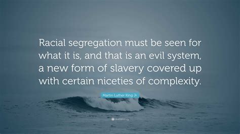 Martin Luther King Jr. Quote: “Racial segregation must be seen for what ...