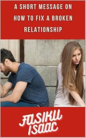 A SHORT MESSAGE ON HOW TO FIX A BROKEN RELATIONSHIP: A concise guide to ...