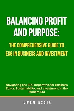 BALANCING PROFIT AND PURPOSE: THE COMPREHENSIVE GUIDE TO ESG IN ...