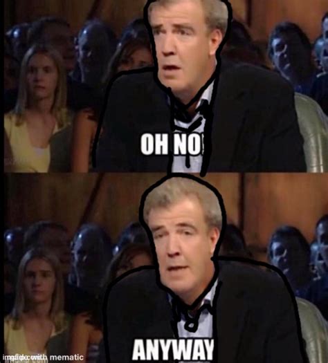 Oh no anyway - Imgflip