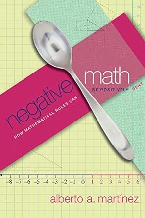 Buy Negative Math: How Mathematical Rules Can Be Positively Bent Book ...