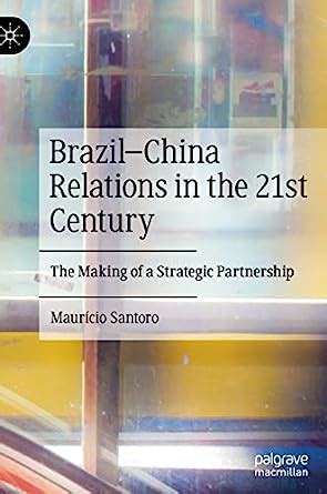 Buy Brazil-China Relations in the 21st Century: The Making of a ...