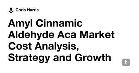 Amyl Cinnamic Aldehyde Aca Market Cost Analysis, Strategy and Growth ...