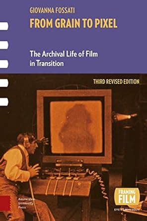 Buy From Grain to Pixel: The Archival Life of Film in Transition, Third ...