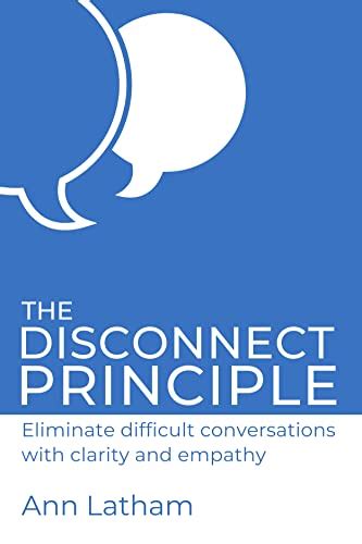The Disconnect Principle: Eliminate difficult conversations with ...