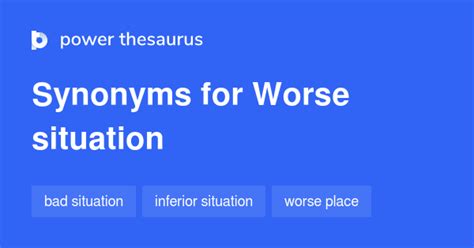 WORSE SITUATION Synonyms: 31 Similar Phrases