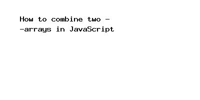 How to Combine 2 Arrays Using Map in JavaScript 的图像结果