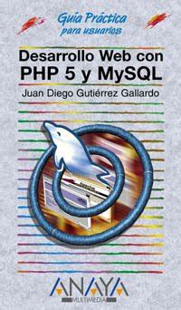 Desarrollo web con PHP 5 y MySQL/Web Development With PHP 5 And MySQL ...